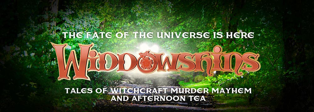 Widdowshins - The Fate of the universe is here... Tales of witchcraft, murder, mayhem, and afternoon tea